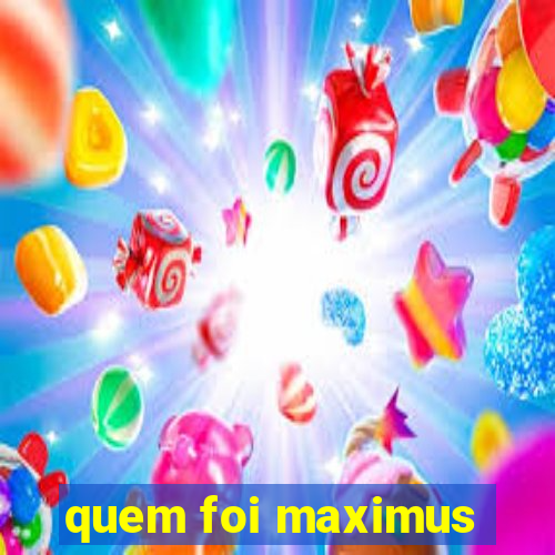 quem foi maximus